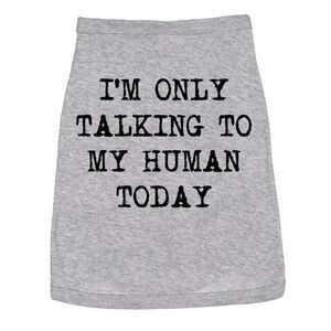 Dog Shirt Im Only Talking to My Human Today Tee Cute Clothes for Pet